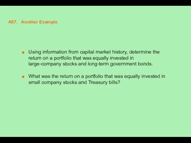 A67. Another Example Using information from capital market history, determine the