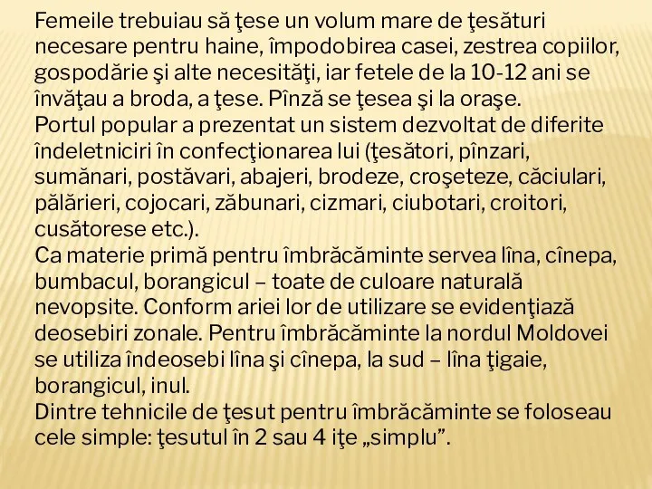 Femeile trebuiau să ţese un volum mare de ţesături necesare pentru