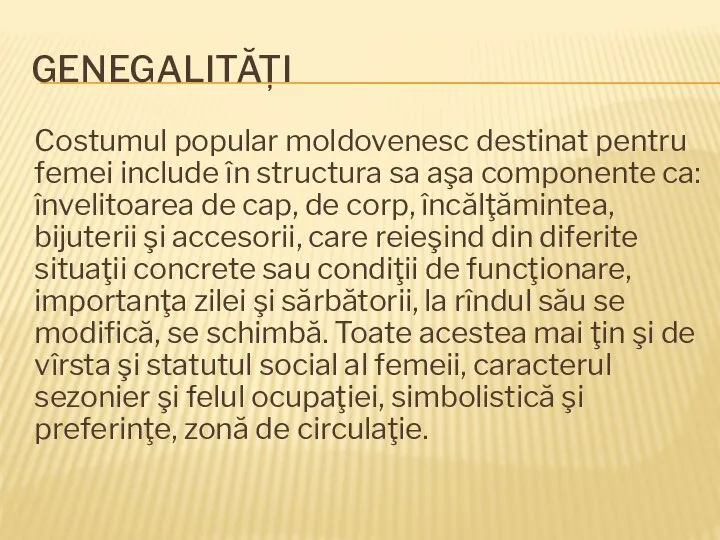 GENEGALITĂȚI Costumul popular moldovenesc destinat pentru femei include în structura sa