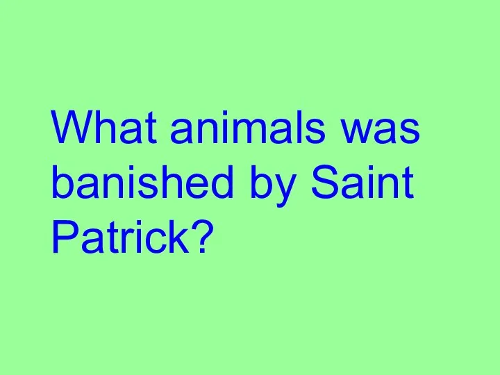 What animals was banished by Saint Patrick?