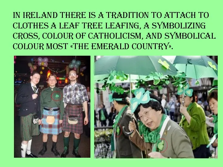 In Ireland there is a tradition to attach to clothes a