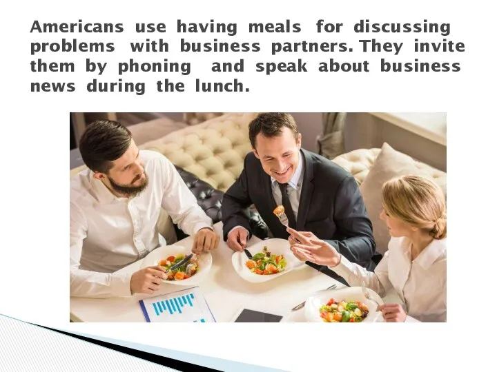 Americans use having meals for discussing problems with business partners. They