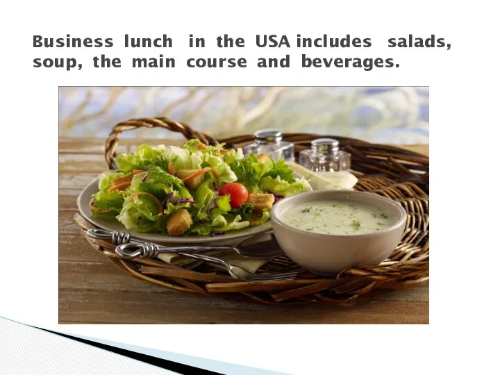 Business lunch in the USA includes salads, soup, the main course and beverages.