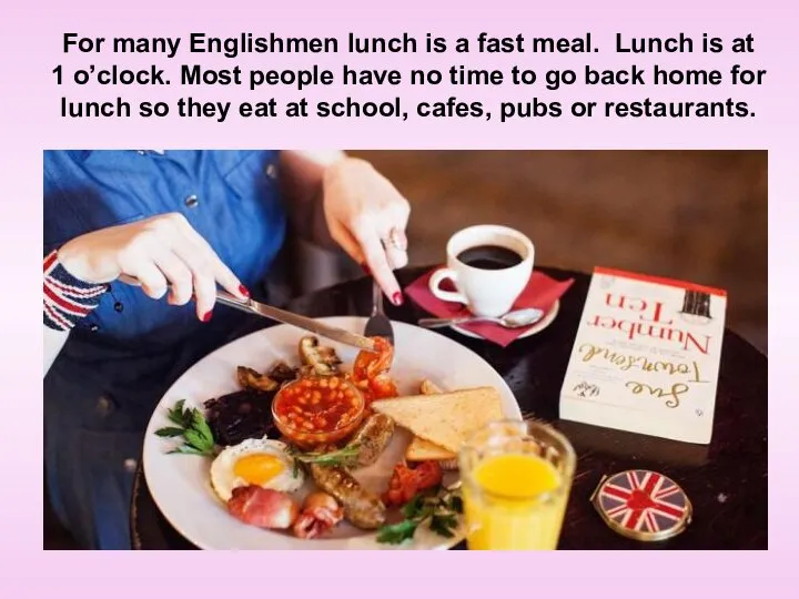 For many Englishmen lunch is a fast meal. Lunch is at