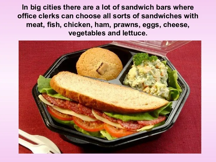 In big cities there are a lot of sandwich bars where