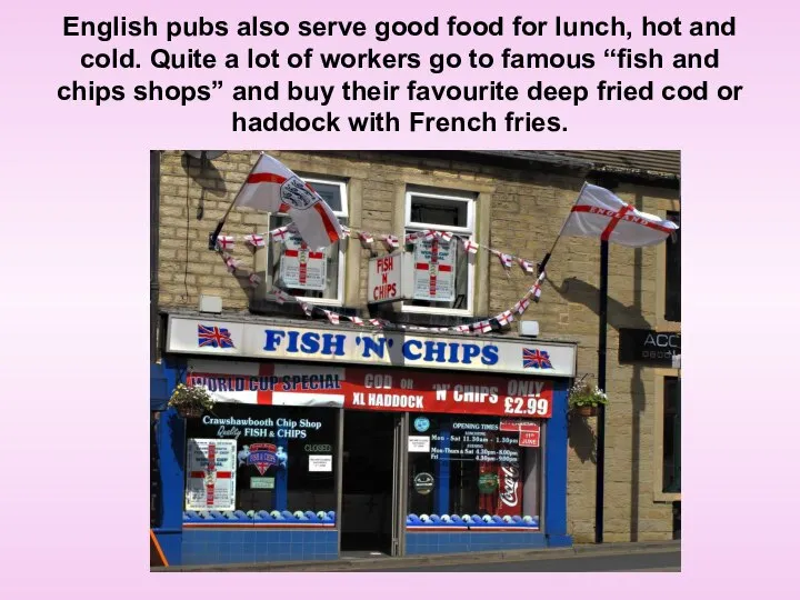 English pubs also serve good food for lunch, hot and cold.