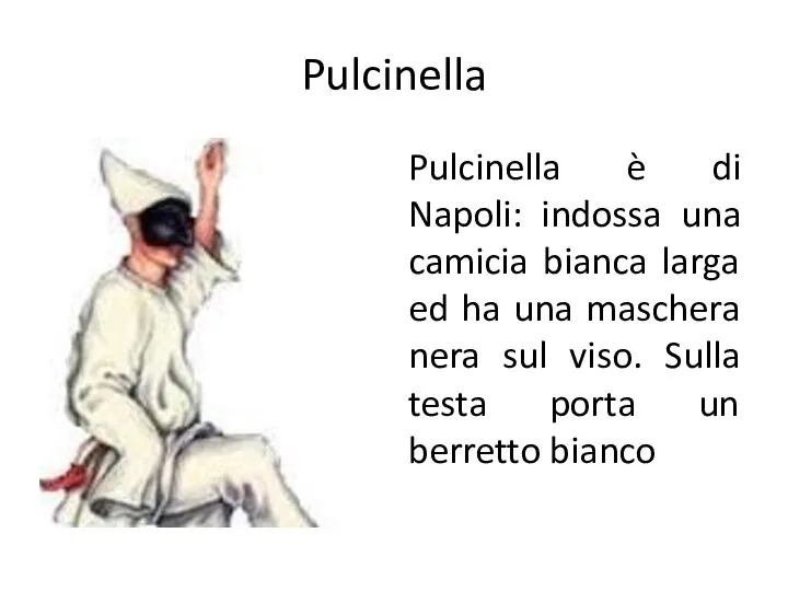 Pulcinella Pulcinella è di Napoli: indossa una camicia bianca larga ed