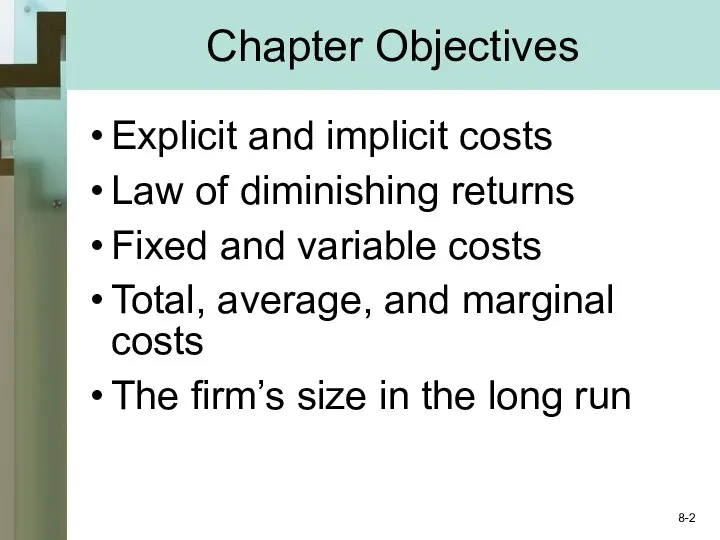 Chapter Objectives Explicit and implicit costs Law of diminishing returns Fixed