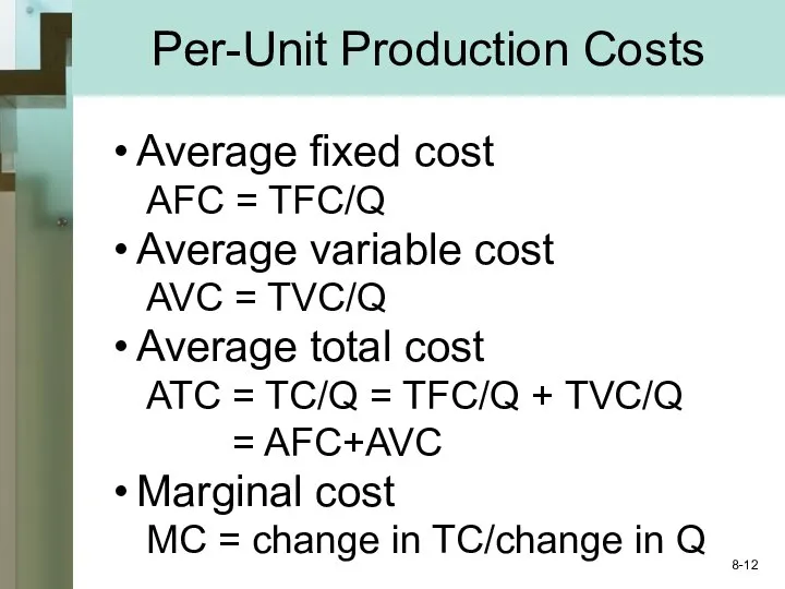 Per-Unit Production Costs Average fixed cost AFC = TFC/Q Average variable