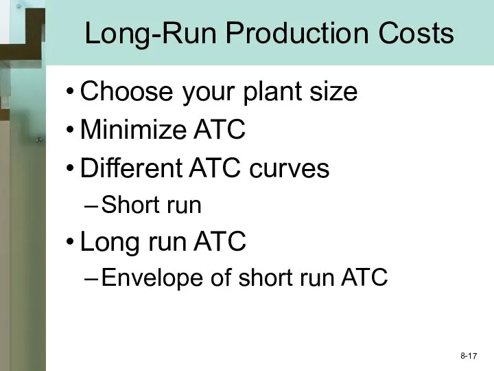 Long-Run Production Costs Choose your plant size Minimize ATC Different ATC