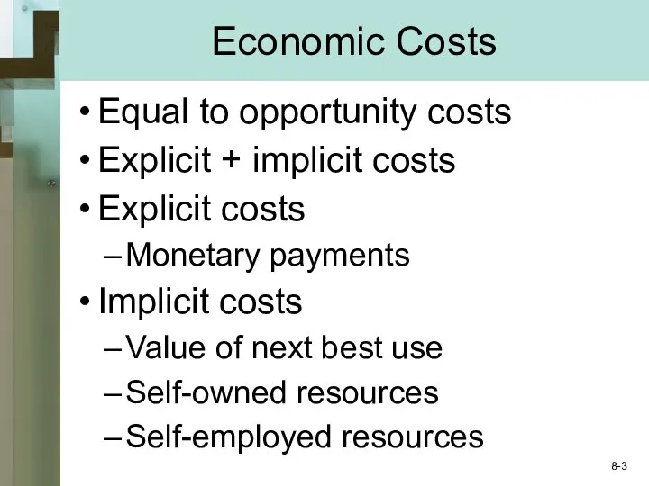 Economic Costs Equal to opportunity costs Explicit + implicit costs Explicit