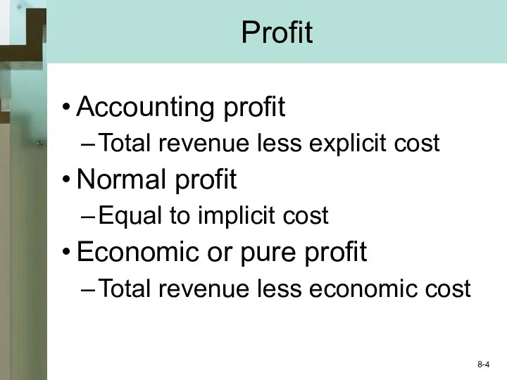 Profit Accounting profit Total revenue less explicit cost Normal profit Equal