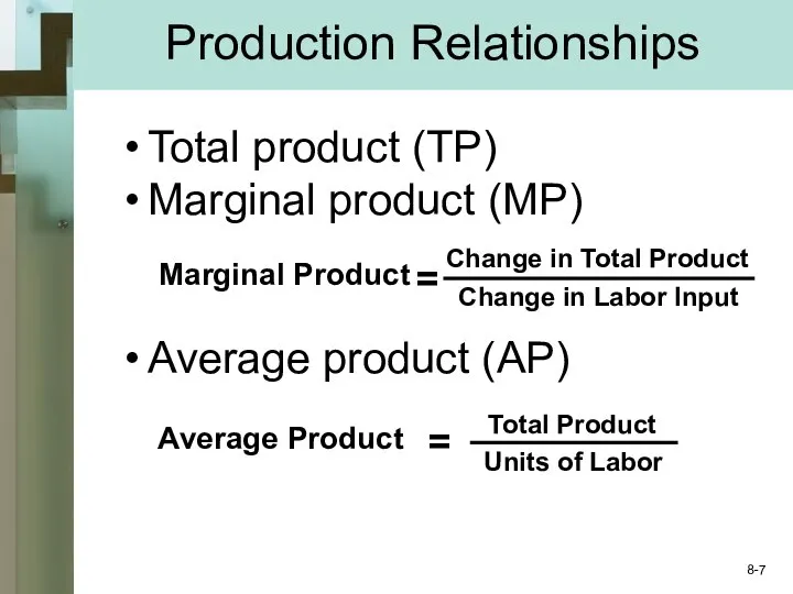 Production Relationships Total product (TP) Marginal product (MP) Average product (AP) 8-