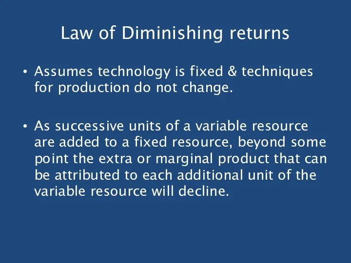 Law of Diminishing returns Assumes technology is fixed & techniques for