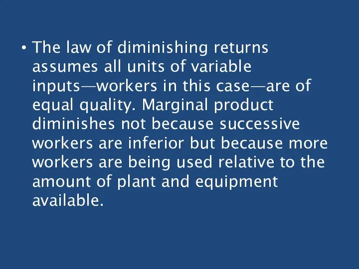 The law of diminishing returns assumes all units of variable inputs—workers