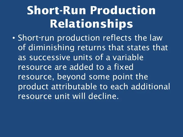 Short-Run Production Relationships Short‑run production reflects the law of diminishing returns