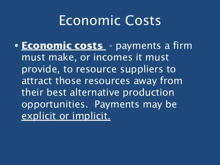 Economic Costs Economic costs - payments a firm must make, or