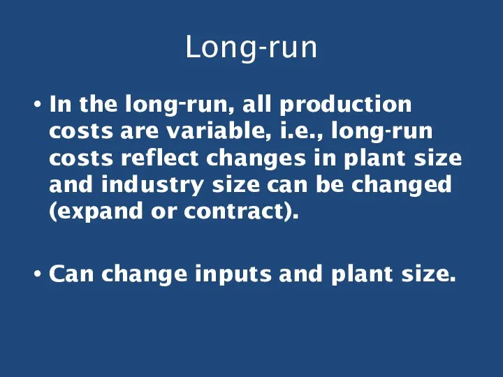 Long-run In the long‑run, all production costs are variable, i.e., long-run