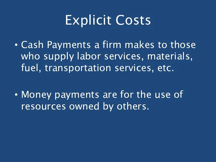 Explicit Costs Cash Payments a firm makes to those who supply