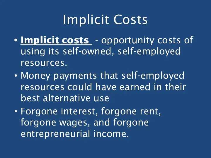 Implicit Costs Implicit costs - opportunity costs of using its self-owned,