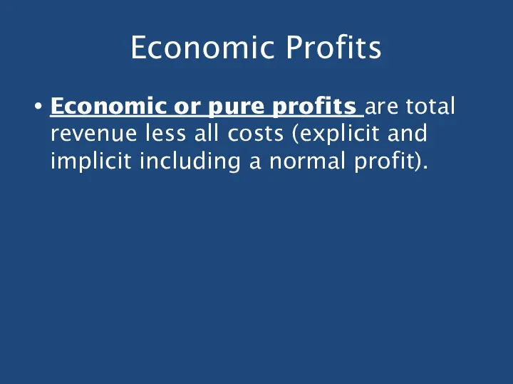 Economic Profits Economic or pure profits are total revenue less all