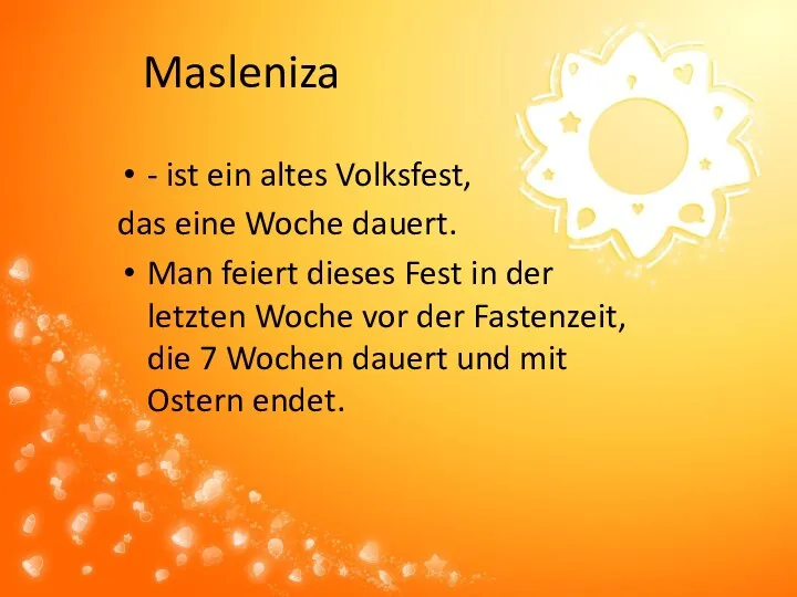 Masleniza - ist ein altes Volksfest, das eine Woche dauert. Man