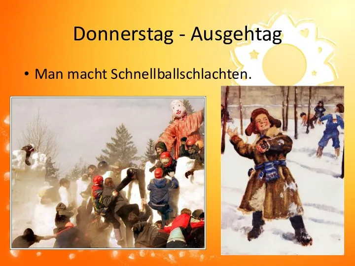 Donnerstag - Ausgehtag Man macht Schnellballschlachten.