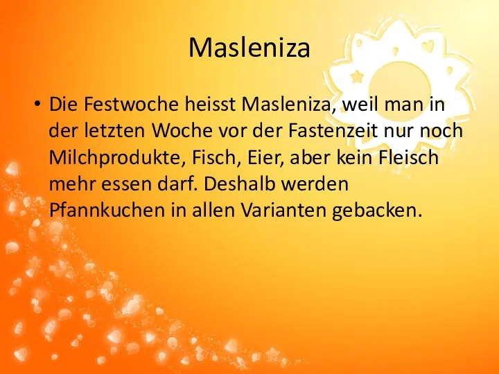 Masleniza Die Festwoche heisst Masleniza, weil man in der letzten Woche