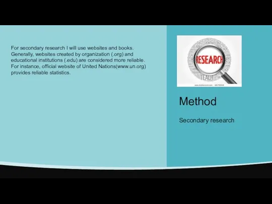 Method Secondary research For secondary research I will use websites and