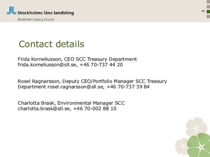 Frida Korneliusson, CEO SCC Treasury Department frida.korneliusson@sll.se, +46 70-737 44 20