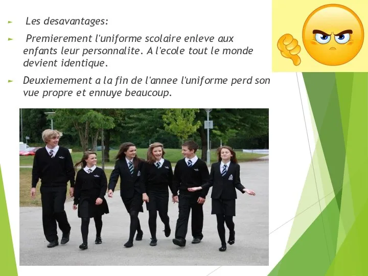 Les desavantages: Premierement l'uniforme scolaire enleve aux enfants leur personnalite. A