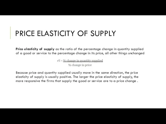 PRICE ELASTICITY OF SUPPLY Price elasticity of supply as the ratio