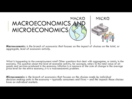 MACROECONOMICS AND MICROECONOMICS Macroeconomics is the branch of economics that focuses