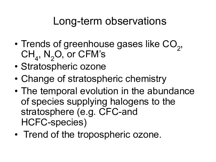 Long-term observations Trends of greenhouse gases like CO2, CH4, N2O, or