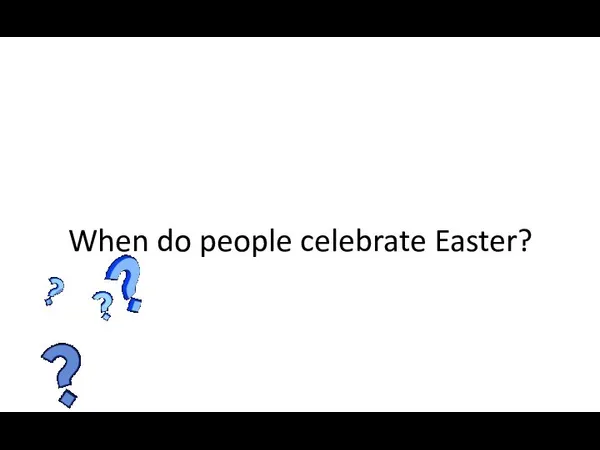 When do people celebrate Easter?