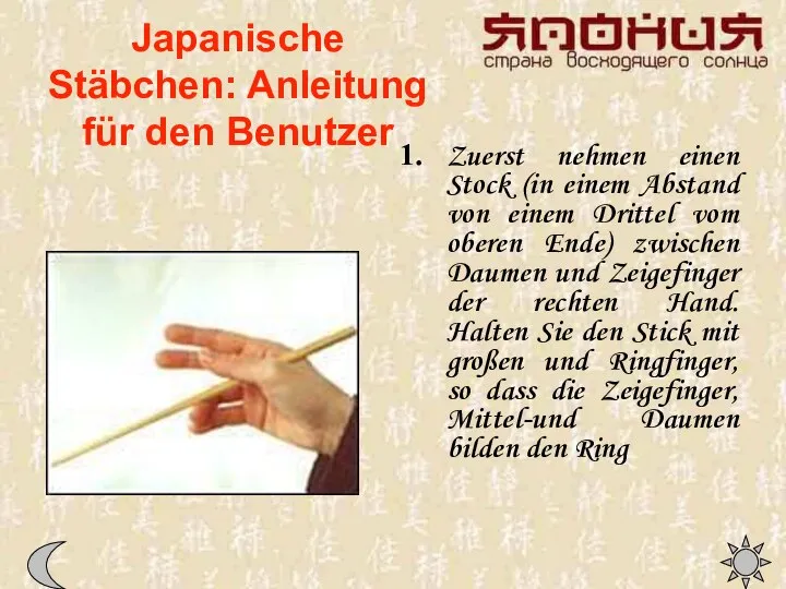 Japanische Stäbchen: Anleitung für den Benutzer Zuerst nehmen einen Stock (in