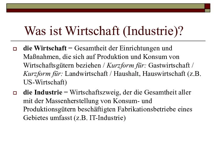 Was ist Wirtschaft (Industrie)? die Wirtschaft = Gesamtheit der Einrichtungen und