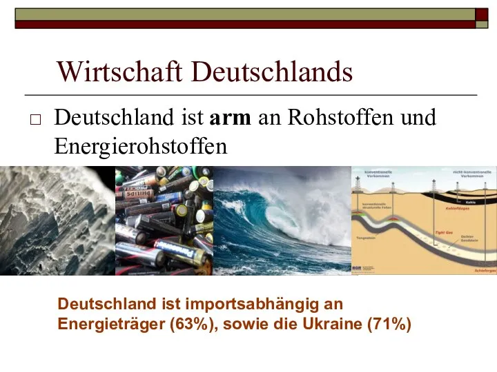 Wirtschaft Deutschlands Deutschland ist arm an Rohstoffen und Energierohstoffen Deutschland ist