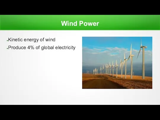 Wind Power Kinetic energy of wind Produce 4% of global electricity