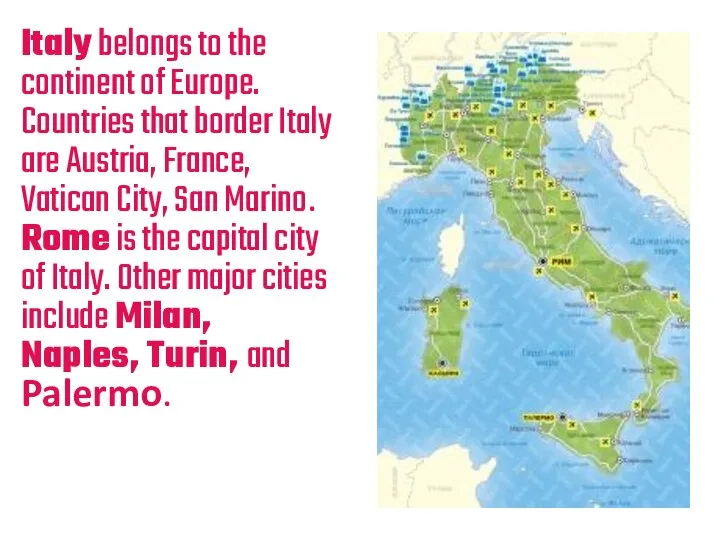 Italy belongs to the continent of Europe. Countries that border Italy