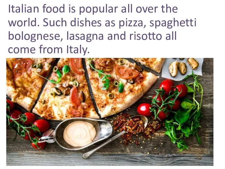 Italian food is popular all over the world. Such dishes as