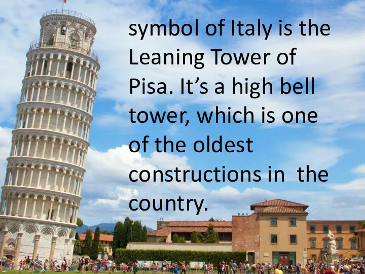 symbol of Italy is the Leaning Tower of Pisa. It’s a