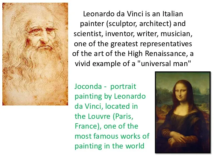 Leonardo da Vinci is an Italian painter (sculptor, architect) and scientist,