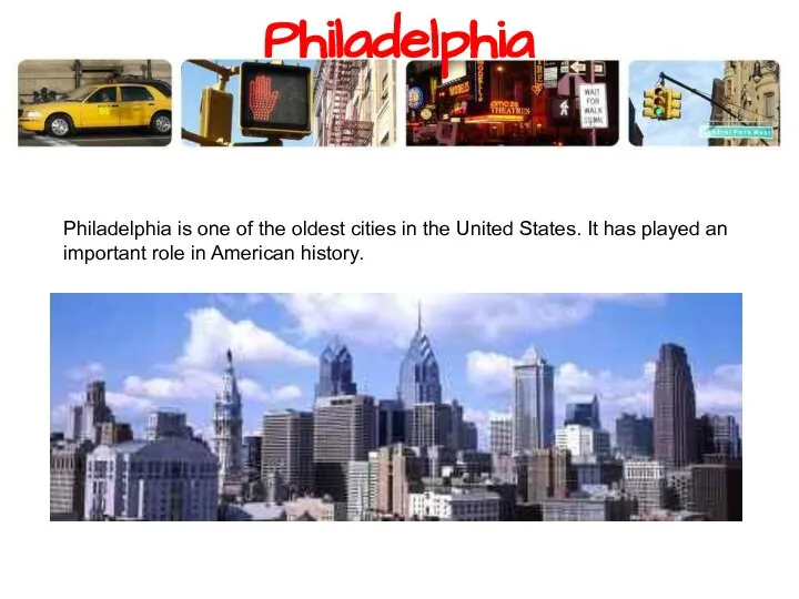 Philadelphia Philadelphia is one of the oldest cities in the United