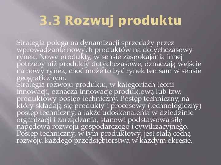 3.3 Rozwuj produktu Strategia polega na dynamizacji sprzedaży przez wprowadzanie nowych