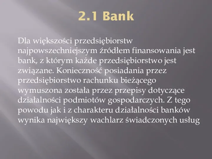 2.1 Bank Dla większości przedsiębiorstw najpowszechniejszym źródłem finansowania jest bank, z