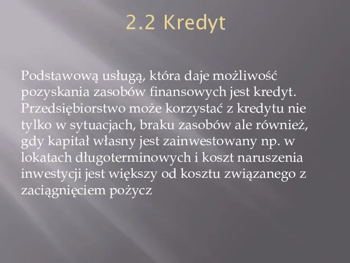 2.2 Kredyt Podstawową usługą, która daje możliwość pozyskania zasobów finansowych jest