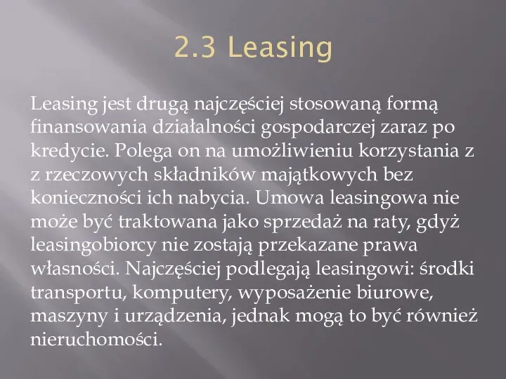 2.3 Leasing Leasing jest drugą najczęściej stosowaną formą finansowania działalności gospodarczej