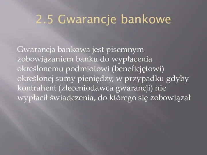 2.5 Gwarancje bankowe Gwarancja bankowa jest pisemnym zobowiązaniem banku do wypłacenia