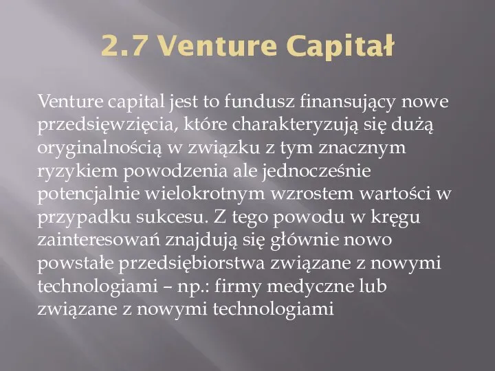2.7 Venture Capitał Venture capital jest to fundusz finansujący nowe przedsięwzięcia,